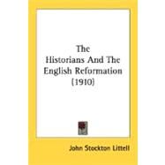 The Historians And The English Reformation by Littell, John Stockton, 9780548743843