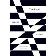 The Rebel: An Essay on Man in Revolt by Camus, Albert, 9780679733843