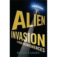 Alien Invasion and Other Inconveniences by Yansky, Brian, 9780763643843