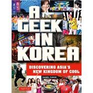 A Geek in Korea by Tudor, Daniel, 9780804843843