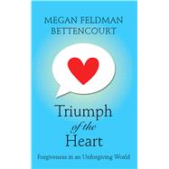 Triumph of the Heart by Bettencourt, Megan Feldman, 9781410483843