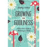 Growing in Godliness by Carlson, Lindsey, 9781433563843
