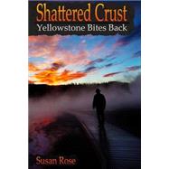 Shattered Crust by Rose, Susan; Nelson, Patricia, 9781519243843