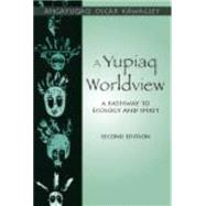 A Yupiaq Worldview by Kawagley, Angayuqaq Oscar, 9781577663843