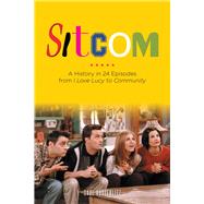 Sitcom A History in 24 Episodes from I Love Lucy to Community by Austerlitz, Saul, 9781613743843