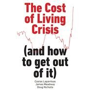 The Cost of Living Crisis (and how to get out of it) by Lapavitsas, Costas; Meadway, James; Nicholls, Doug, 9781804293843