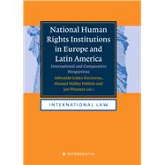 National Human Rights Institutions in Europe and Latin America An International and Comparative Study by Wouters, Jan; LPEZ ESCARCENA, SEBASTIN; NEZ POBLETE, MANUEL, 9781839703843