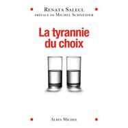 La Tyrannie du choix by Renata Salecl, 9782226243843