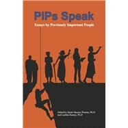 PIPs Speak Essays by Previously Important People by Massey-Warren, Ph.D., Sarah; Ramey Ph.D., et al., Luellen, 9798350903843