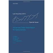 Advanced Data Assimilation for Geosciences Lecture Notes of the Les Houches School of Physics: Special Issue, June 2012 by Blayo, Eric; Bocquet, Marc; Cosme, Emmanuel; Cugliandolo, Leticia F., 9780198723844