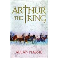 Arthur The King by MASSIE ALLAN, 9780786713844