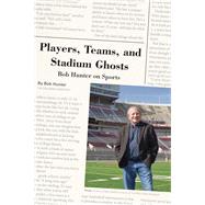 Players, Teams, and Stadium Ghosts by Hunter, Bob, 9780821423844