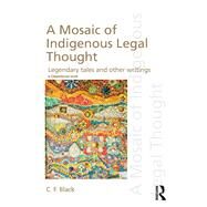 A Mosaic of Indigenous Legal Thought: Legendary Tales and Other Writings by Black; C.F., 9781138223844