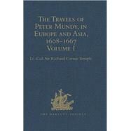 The Travels of Peter Mundy, in Europe and Asia, 1608-1667: Volume I: Travels in Europe, 1608-1628 by Temple,Lt.-Col. Sir Richard Ca, 9781409413844