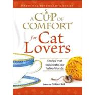 Cup of Comfort for Cat Lovers : Stories that celebrate our feline Friends by Sell, Colleen, 9781605503844