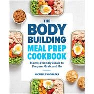 The Bodybuilding Meal Prep Cookbook by Vodrazka, Michelle; Muir, Darren, 9781641523844