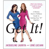 Get It! A Beauty, Style, and Wellness Guide to Getting Your #It# Together by Laurita, Jacqueline; Luciani, Jen, 9781940363844