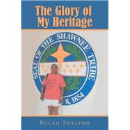 The Glory of My Heritage by Shelton, Bulah, 9781984543844