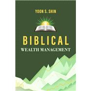Biblical Wealth Management by Shin, Yoon S., 9798350993844