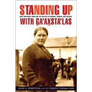 Standing Up With Ga'axsta'las by Robertson, Leslie A.; Clan, Kwagu'l Gixsam; Nelson, Nella, 9780774823845