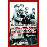 The Command And Staff of the Soviet Army Air Force in the Great Patriotic War 1941-1945: A Soviet View by Kozhevnikov, M. N., 9781410223845