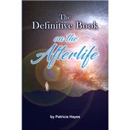 The Definitive Book on the Afterlife by Patricia Hayes, 9781977223845
