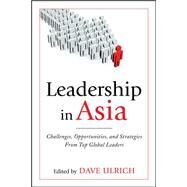 Leadership in Asia: Challenges, Opportunities, and Strategies From Top Global Leaders by Ulrich, Dave, 9780071743846