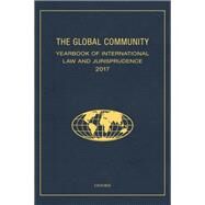 The Global Community Yearbook of International Law and Jurisprudence 2017 by Ziccardi Capaldo, Giuliana, 9780190923846