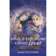 What is This Thing Called Love?: A Guide to Psychoanalytic Psychotherapy with Couples by Fels Usher; Sarah, 9780415433846