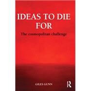 Ideas to Die For: The Cosmopolitan Challenge by Gunn; Giles, 9780415813846