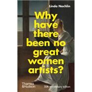 Why Have There Been No Great Women Artists? 50th anniversary edition by Nochlin, Linda, 9780500023846
