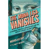 The Mona Lisa Vanishes A Legendary Painter, a Shocking Heist, and the Birth of a Global Celebrity by Day, Nicholas; Helquist, Brett, 9780593643846