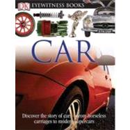 DK Eyewitness Books: Car by Sutton, Richard ; Baquedano, Elizabeth, 9780756613846