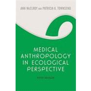Medical Anthropology in Ecological Perspective by McElroy, Ann; Townsend, Patricia K.; Erickson, Pamela I. (CON); Himmelgreen, David A. (CON); Lee, Richard V. (CON), 9780813343846