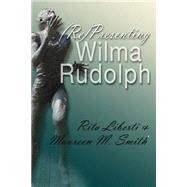 Representing Wilma Rudolph by Liberti, Rita; Smith, Maureen M., 9780815633846