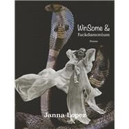 WinSome & Fuckdamonium Poems by Lopez, Janna, 9781732753846