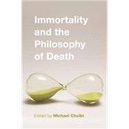 Immortality and the Philosophy of Death by Cholbi, Michael, 9781783483846