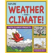 Explore Weather and Climate! With 25 Great Projects by Reilley, Kathleen M; Stone, Bryan, 9781936313846