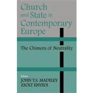 Church and State in Contemporary Europe : The Chimera of Neutrality by Enyedi, Zsolt; Madeley, John T. S., 9780203493847