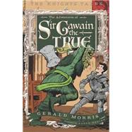 The Adventures of Sir Gawain the True by Morris, Gerald; Renier, Aaron, 9780547573847