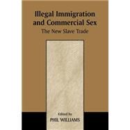 Illegal Immigration and Commercial Sex: The New Slave Trade by Williams,Phil;Williams,Phil, 9780714643847