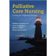 Palliative Care Nursing Caring for Suffering Patients by Ouimet Perrin, Kathleen; Sheehan, Caryn A.; Potter, Mertie L.; Kazanowski, Mary K., 9780763773847