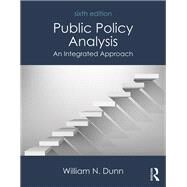 Public Policy Analysis: An Integrated Approach by Dunn; William N, 9781138743847