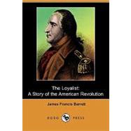 The Loyalist: A Story of the American Revolution by Barrett, James Francis, 9781409933847