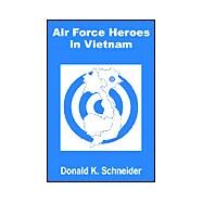 Air Force Heroes in Vietnam by Schneider, Donald K., 9781410203847