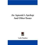 An Agnostic's Apology and Other Essays by Stephen, Leslie, 9781430483847