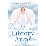 The Beautiful Blonde Library Angel by Parcheminer, Phillip, 9781796033847