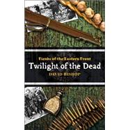 Fiends on the Eastern Front #3: Twilight of the Dead by David Bishop, 9781844163847