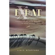 EXPAT CHRONICLES OF AN EXPATRIATE IN SAUDI ARABIA by STAFFORD, LYN C., 9798218153847