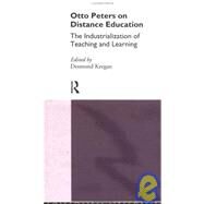 Otto Peters on Distance Education: The Industrialization of Teaching and Learning by Keegan,Desmond;Keegan,Desmond, 9780415103848